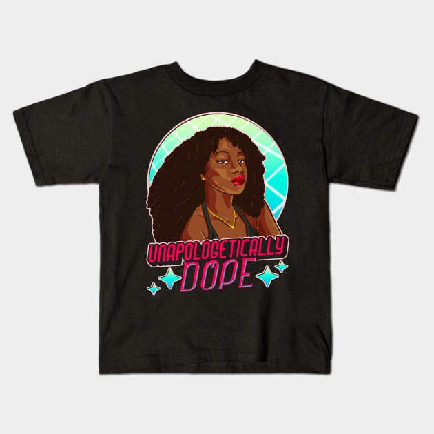 Unapologetically Dope Black Afro Black History Juneteenth Kids T-Shirt by aneisha